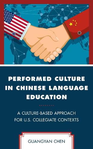 Cover image for Performed Culture in Chinese Language Education: A Culture-Based Approach for U.S. Collegiate Contexts
