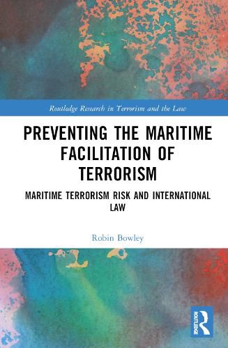 Preventing the Maritime Facilitation of Terrorism: Maritime Terrorism Risk and International Law