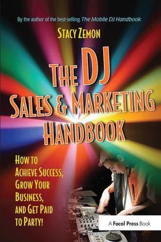 Cover image for The DJ Sales and Marketing Handbook: How to Achieve Success, Grow Your Business, and Get Paid to Party!