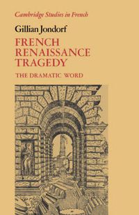 Cover image for French Renaissance Tragedy: The Dramatic Word