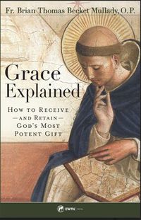 Cover image for Grace Explained: How to Receive -- And Retain -- God's Most Potent Gift