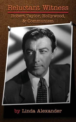 Reluctant Witness: Robert Taylor, Hollywood & Communism (Hardback)