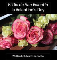 Cover image for El Dia de San Valentin is Valentine's Day: Spanish Bilingual Holiday Series