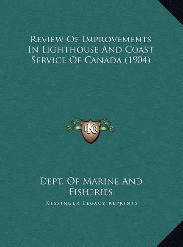 Cover image for Review of Improvements in Lighthouse and Coast Service of Canada (1904)