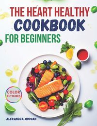 Cover image for The Heart Healthy Cookbook for Beginners