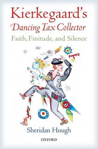 Cover image for Kierkegaard's Dancing Tax Collector: Faith, Finitude, and Silence