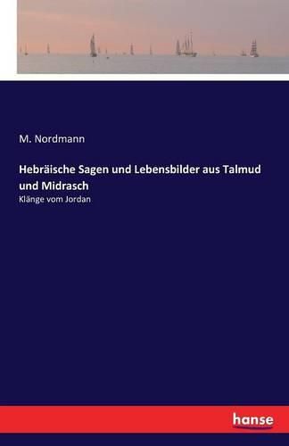 Cover image for Hebraische Sagen und Lebensbilder aus Talmud und Midrasch: Klange vom Jordan