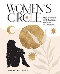 Cover image for The Women's Circle: How to Gather with Meaning, Intention and Purpose