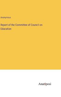 Cover image for Report of the Committee of Council on Education