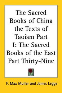 Cover image for The Sacred Books of China the Texts of Taoism Part I: The Sacred Books of the East Part Thirty-Nine