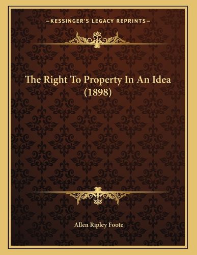 Cover image for The Right to Property in an Idea (1898)
