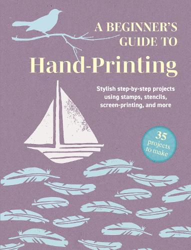Cover image for A Beginner's Guide to Hand-Printing: 35 projects to make