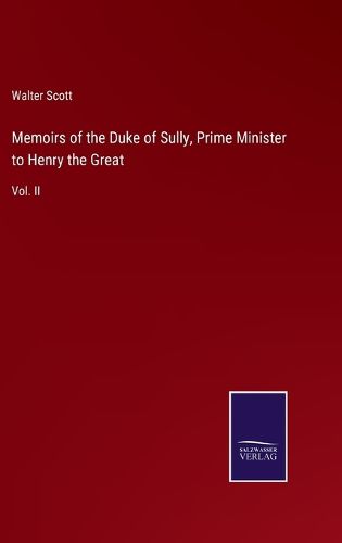 Memoirs of the Duke of Sully, Prime Minister to Henry the Great