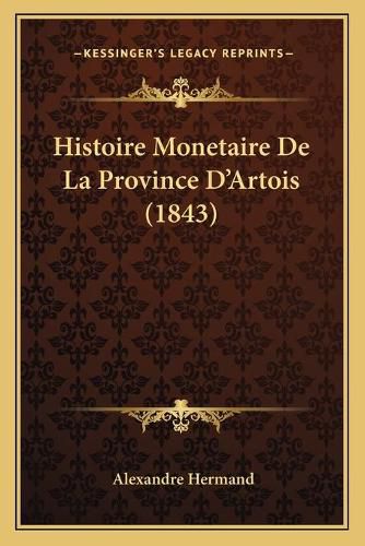 Cover image for Histoire Monetaire de La Province D'Artois (1843)
