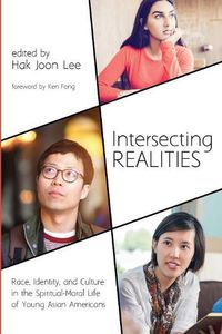 Cover image for Intersecting Realities: Race, Identity, and Culture in the Spiritual-Moral Life of Young Asian Americans