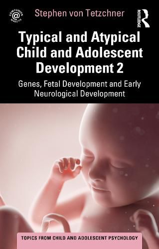 Cover image for Typical and Atypical Child and Adolescent Development 2 Genes, Fetal Development and Early Neurological Development