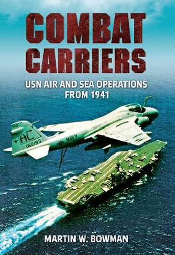 Combat Carriers: USN Air and Sea Operations from 1941