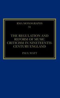 Cover image for The Regulation and Reform of Music Criticism in Nineteenth-Century England