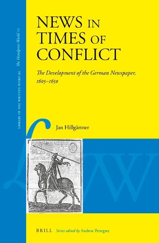 Cover image for News in Times of Conflict: The Development of the German Newspaper, 1605-1650