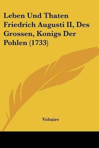 Cover image for Leben Und Thaten Friedrich Augusti II, Des Grossen, Konigs Der Pohlen (1733)