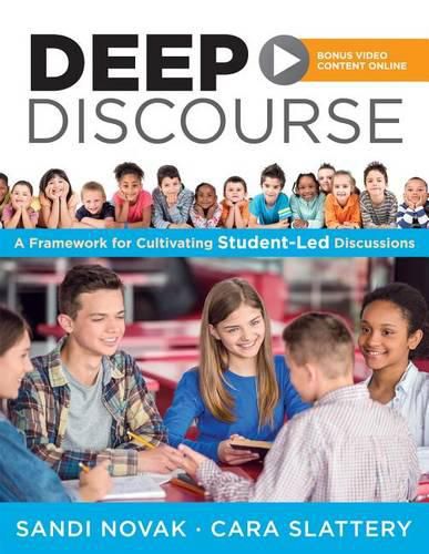 Cover image for Deep Discourse: A Framework for Cultivating Student-Led Discussions--Use Conversation to Raise Student Learning, Motivation, and Engagement in K-12 Classrooms