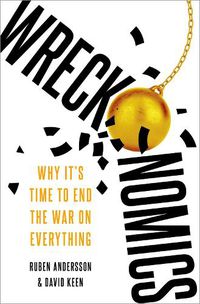 Cover image for Wreckonomics: Why It's Time to End the War on Everything