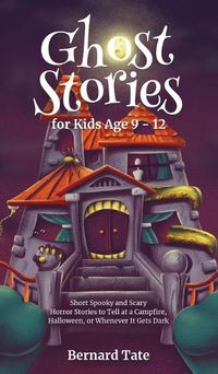 Cover image for Ghost Stories for Kids Age 9 - 12