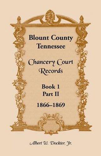 Cover image for Blount County, Tennessee, Chancery Court Records: Book 1, Part II, 1866-1869