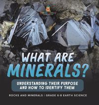 Cover image for What Are Minerals? Understanding their Purpose and How to Identify Them Rocks and Minerals Grade 6-8 Earth Science