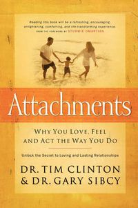 Cover image for Attachments: Why You Love, Feel, and Act the Way You Do