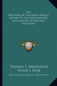 Cover image for The Doctrine of the Greek Article, Applied to the Criticism and Illustration of the New Testament