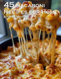 Cover image for 45 Macaroni Recipes for Home