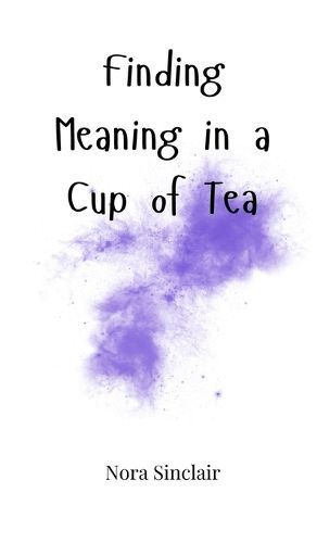 Cover image for Finding Meaning in a Cup of Tea