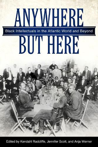 Cover image for Anywhere But Here: Black Intellectuals in the Atlantic World and Beyond