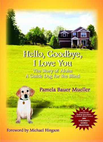 Hello, Goodbye, I Love You: The Story of Aloha, A Guide Dog for the Blind