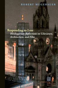 Cover image for Responding to Loss: Heideggerian Reflections on Literature, Architecture, and Film