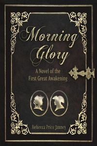 Cover image for Morning Glory: A Story of the First Great Awakening