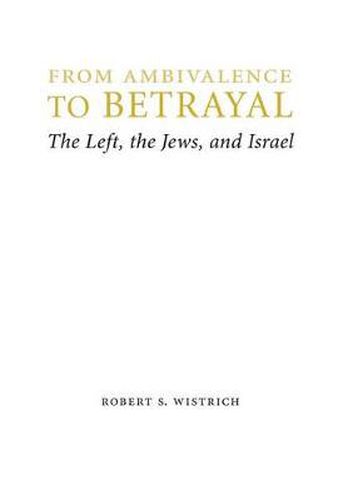 From Ambivalence to Betrayal: The Left, the Jews, and Israel