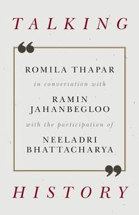 Cover image for Talking History: Romila Thapar in Conversation with Ramin Jahanbegloo with the Participation of Neeladri Bhattacharya