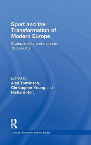 Cover image for Sport and the Transformation of Modern Europe: States, media and markets 1950-2010