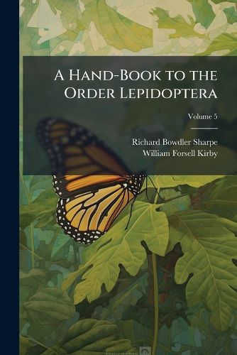 Cover image for A Hand-Book to the Order Lepidoptera, Volume 5
