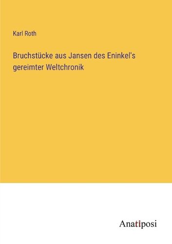 Cover image for Bruchstuecke aus Jansen des Eninkel's gereimter Weltchronik