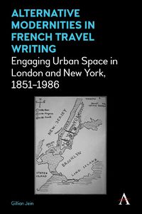 Cover image for Alternative Modernities in French Travel Writing: Engaging Urban Space in London and New York, 1851-1986