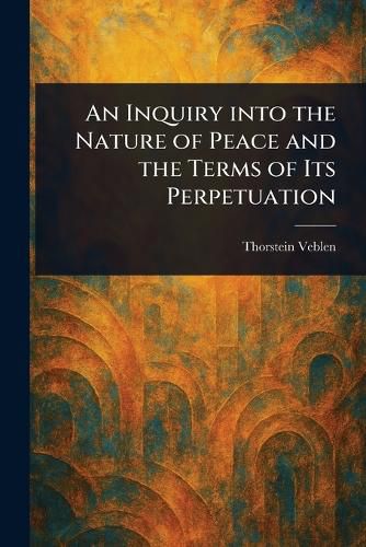 Cover image for An Inquiry Into the Nature of Peace and the Terms of Its Perpetuation