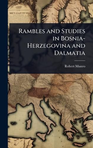 Cover image for Rambles and Studies in Bosnia-Herzegovina and Dalmatia