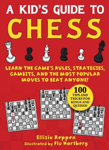 Cover image for Kid's Guide to Chess: Learn the Game's Rules, Strategies, Gambits, and the Most Popular Moves to Beat Anyone!-100 Tips and Tricks for Kings and Queens!