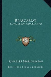 Cover image for Brascassat: Sa Vie Et Son Oeuvre (1872)