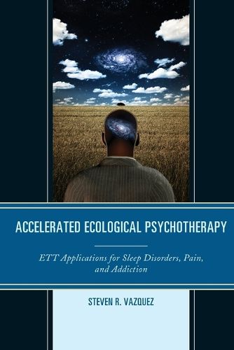 Cover image for Accelerated Ecological Psychotherapy: ETT Applications for Sleep Disorders, Pain, and Addiction