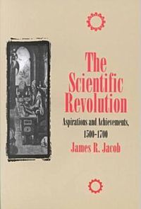 Cover image for The Scientific Revolution: Aspirations and Achievements, 1500-1700