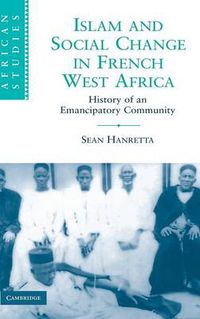 Cover image for Islam and Social Change in French West Africa: History of an Emancipatory Community